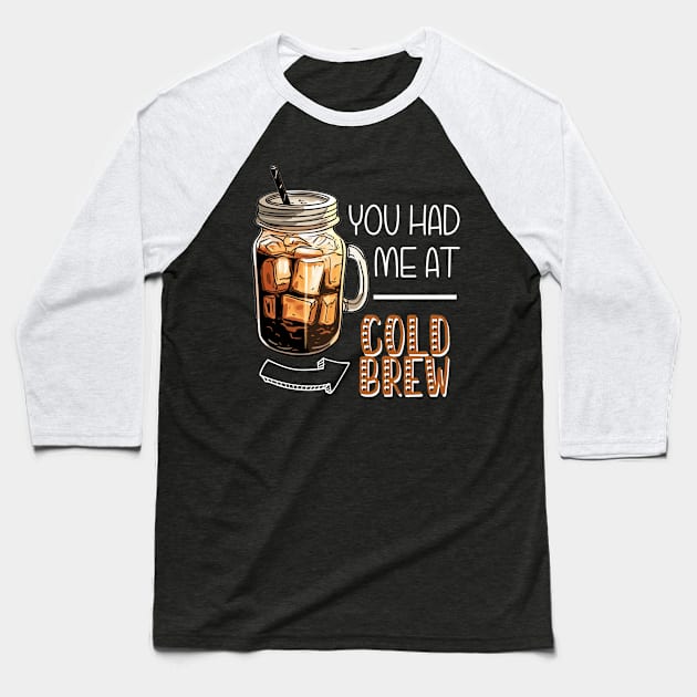 You Had Me At Cold Brew Baseball T-Shirt by FluffigerSchuh